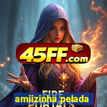 amiizinha pelada